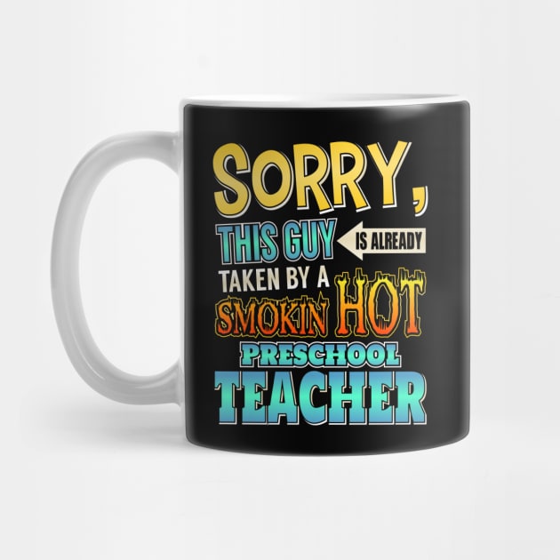 Sorry This Guy Is Taken By A Hot Preschool Teacher by theperfectpresents